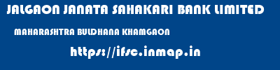 JALGAON JANATA SAHAKARI BANK LIMITED  MAHARASHTRA BULDHANA KHAMGAON   ifsc code